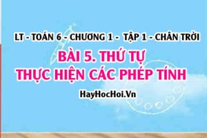 Thứ tự thực hiện các phép tính trong biểu thức chứa dấu ngoặc, không chứa dấu ngoặc? Toán 6 chân trời Tập 1 chương 1 Bài 5